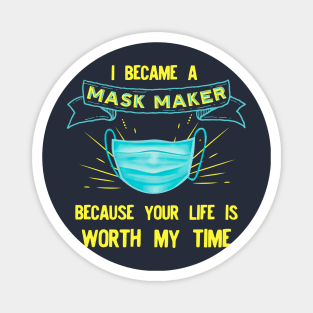 I BECAME a mask maker because your life is worth my time Magnet